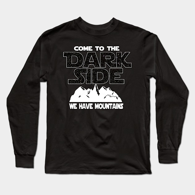 Mountains T-shirt - Come To The Dark Side Long Sleeve T-Shirt by FatMosquito